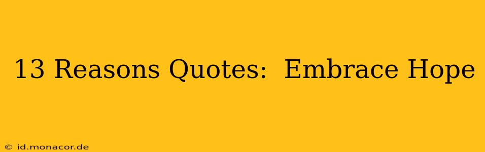13 Reasons Quotes:  Embrace Hope