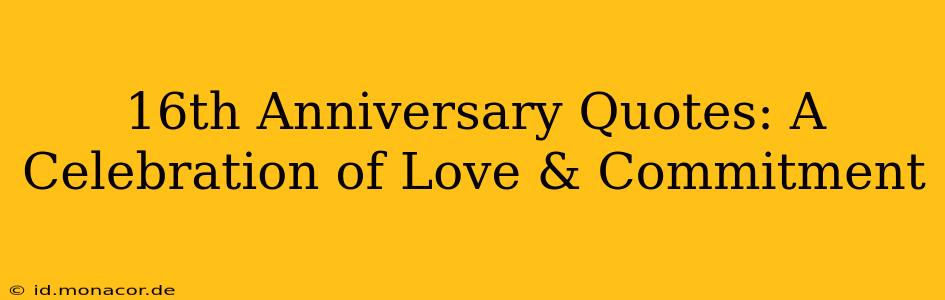 16th Anniversary Quotes: A Celebration of Love & Commitment