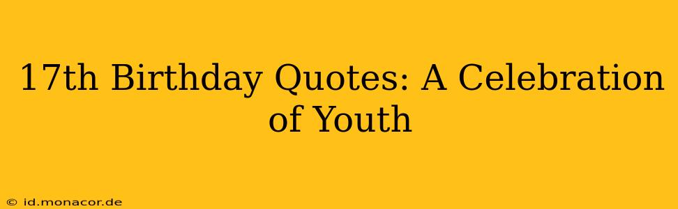 17th Birthday Quotes: A Celebration of Youth