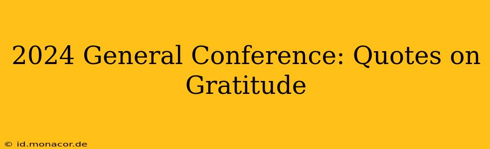 2024 General Conference: Quotes on Gratitude