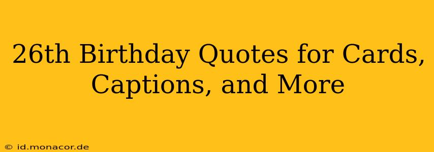 26th Birthday Quotes for Cards, Captions, and More