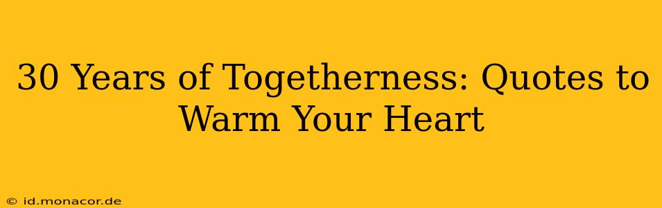 30 Years of Togetherness: Quotes to Warm Your Heart