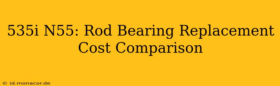535i N55: Rod Bearing Replacement Cost Comparison