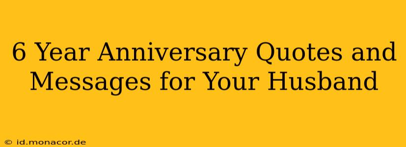6 Year Anniversary Quotes and Messages for Your Husband