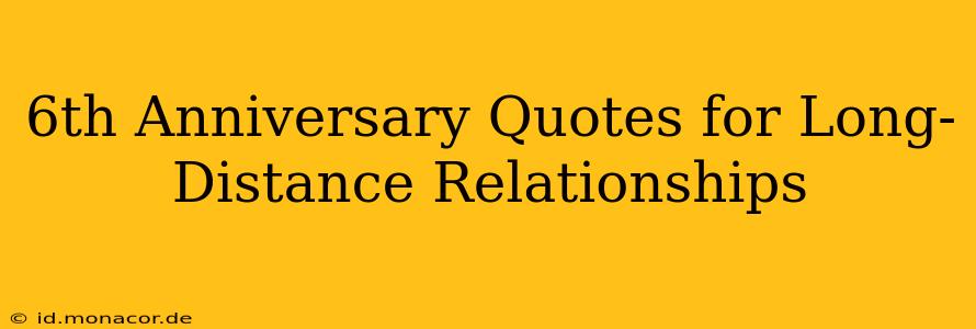 6th Anniversary Quotes for Long-Distance Relationships