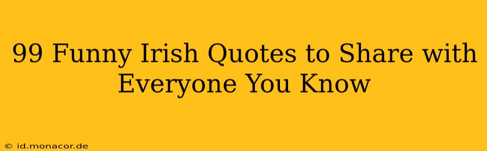 99 Funny Irish Quotes to Share with Everyone You Know
