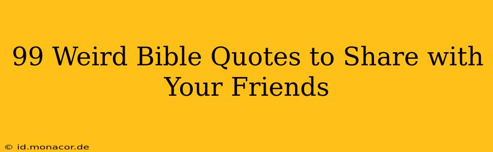 99 Weird Bible Quotes to Share with Your Friends