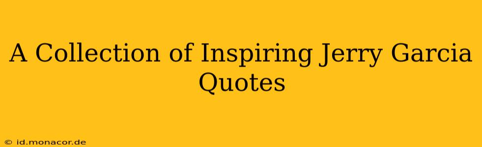 A Collection of Inspiring Jerry Garcia Quotes