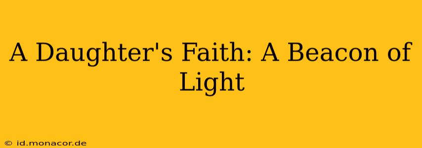 A Daughter's Faith: A Beacon of Light
