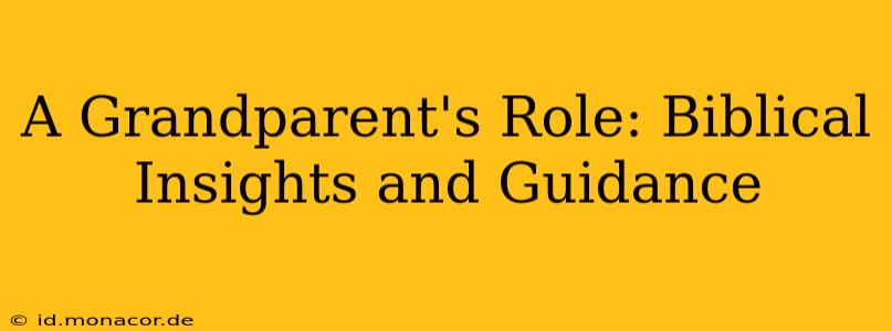 A Grandparent's Role: Biblical Insights and Guidance