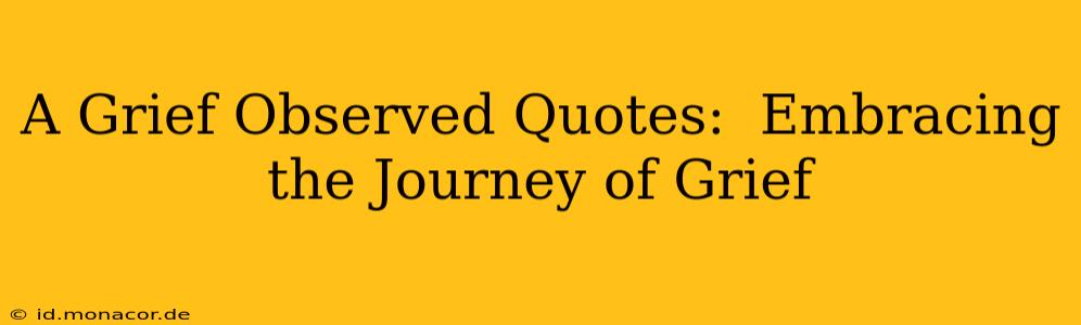 A Grief Observed Quotes:  Embracing the Journey of Grief