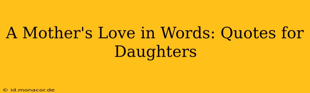 A Mother's Love in Words: Quotes for Daughters