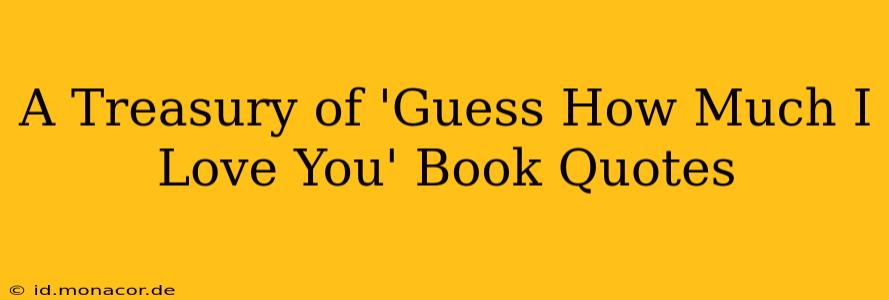 A Treasury of 'Guess How Much I Love You' Book Quotes