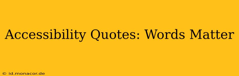 Accessibility Quotes: Words Matter