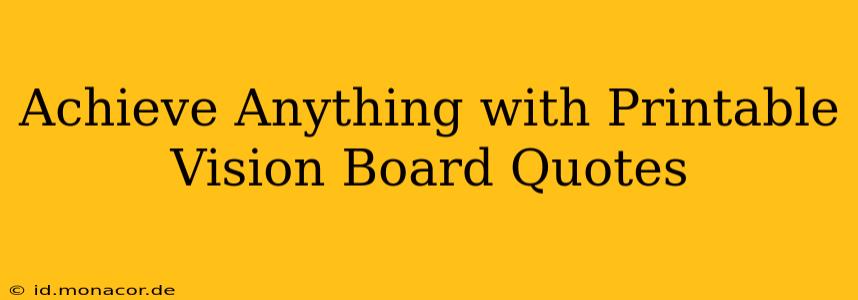 Achieve Anything with Printable Vision Board Quotes