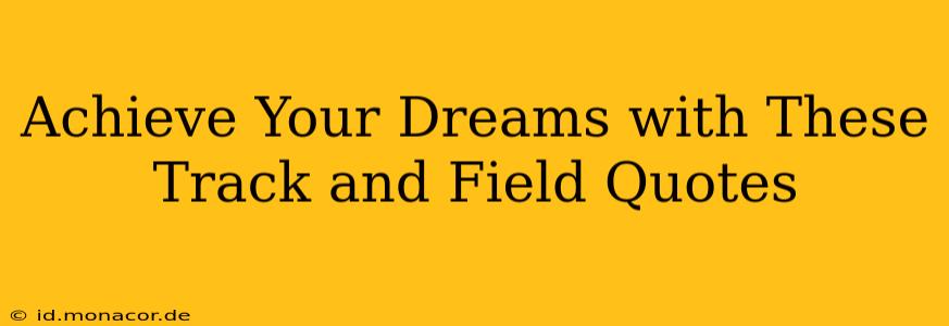 Achieve Your Dreams with These Track and Field Quotes