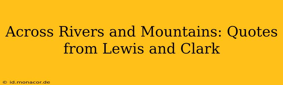 Across Rivers and Mountains: Quotes from Lewis and Clark