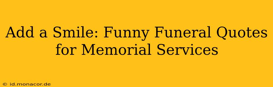 Add a Smile: Funny Funeral Quotes for Memorial Services
