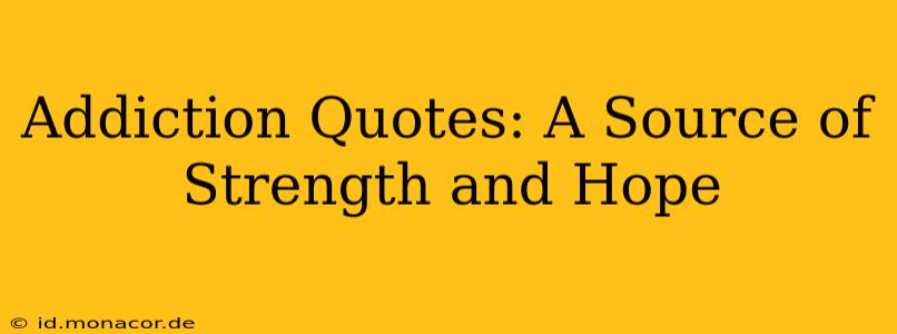 Addiction Quotes: A Source of Strength and Hope
