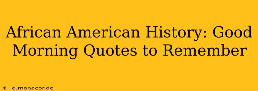 African American History: Good Morning Quotes to Remember