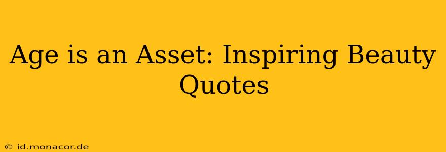 Age is an Asset: Inspiring Beauty Quotes