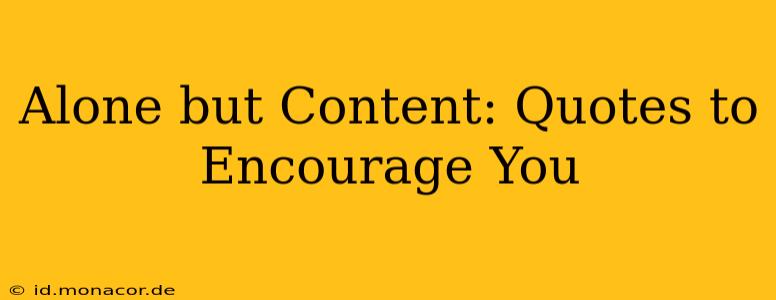 Alone but Content: Quotes to Encourage You