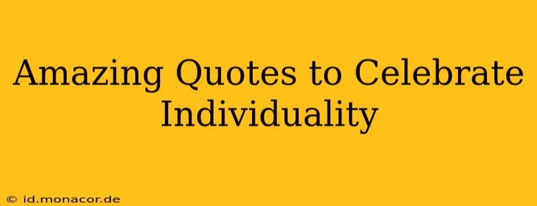 Amazing Quotes to Celebrate Individuality