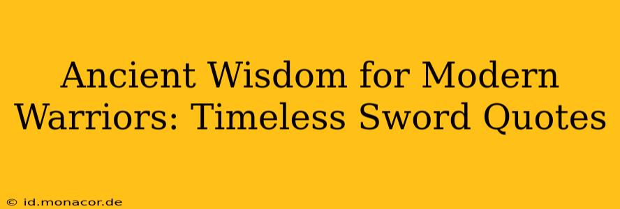 Ancient Wisdom for Modern Warriors: Timeless Sword Quotes