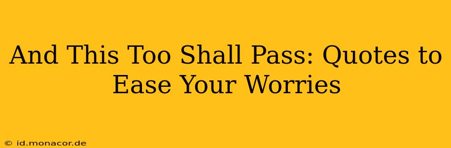 And This Too Shall Pass: Quotes to Ease Your Worries