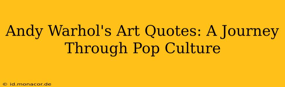 Andy Warhol's Art Quotes: A Journey Through Pop Culture