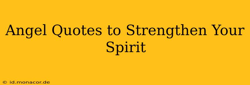 Angel Quotes to Strengthen Your Spirit