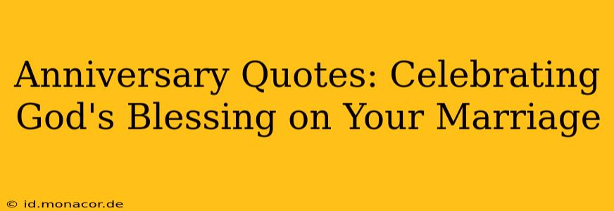 Anniversary Quotes: Celebrating God's Blessing on Your Marriage