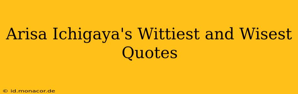 Arisa Ichigaya's Wittiest and Wisest Quotes