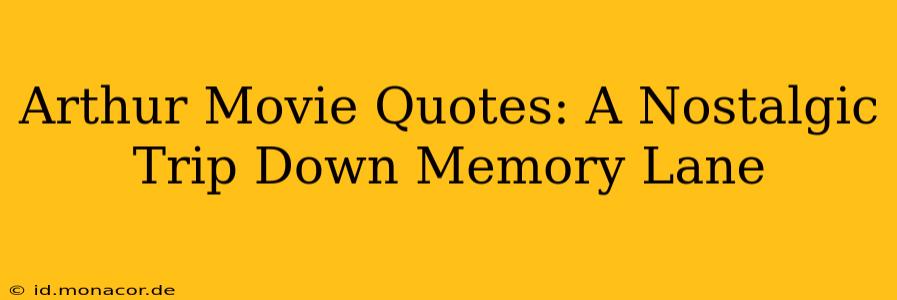 Arthur Movie Quotes: A Nostalgic Trip Down Memory Lane