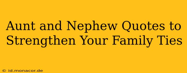 Aunt and Nephew Quotes to Strengthen Your Family Ties