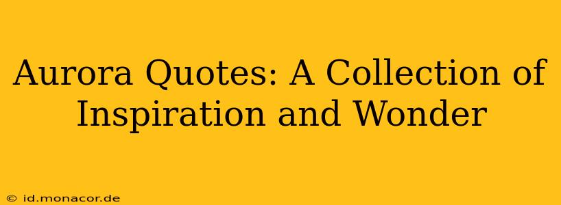 Aurora Quotes: A Collection of Inspiration and Wonder