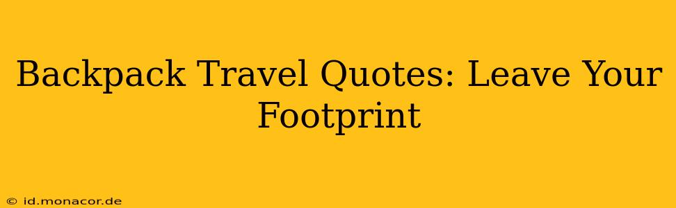 Backpack Travel Quotes: Leave Your Footprint