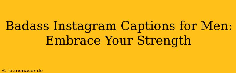 Badass Instagram Captions for Men: Embrace Your Strength