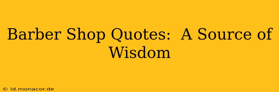 Barber Shop Quotes:  A Source of Wisdom