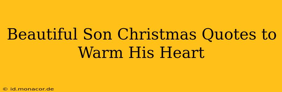 Beautiful Son Christmas Quotes to Warm His Heart