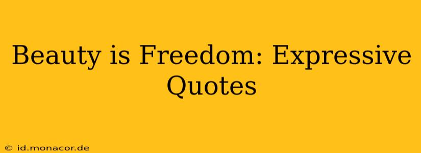 Beauty is Freedom: Expressive Quotes