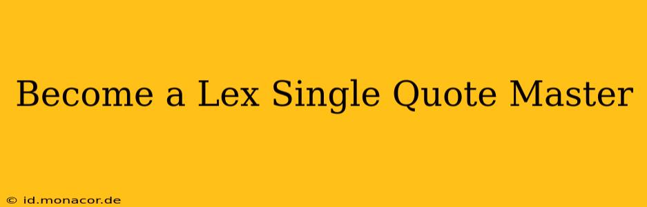 Become a Lex Single Quote Master