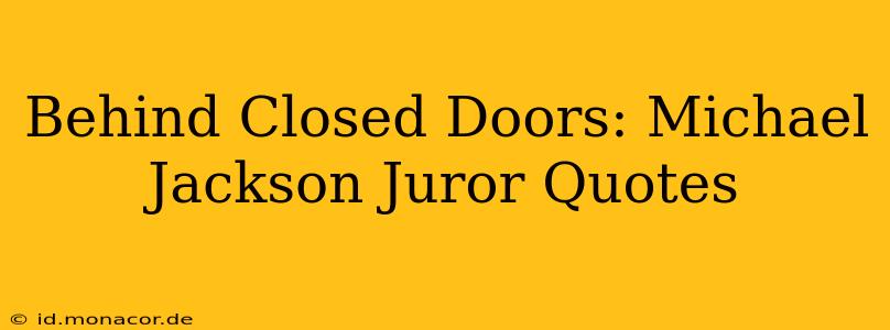 Behind Closed Doors: Michael Jackson Juror Quotes
