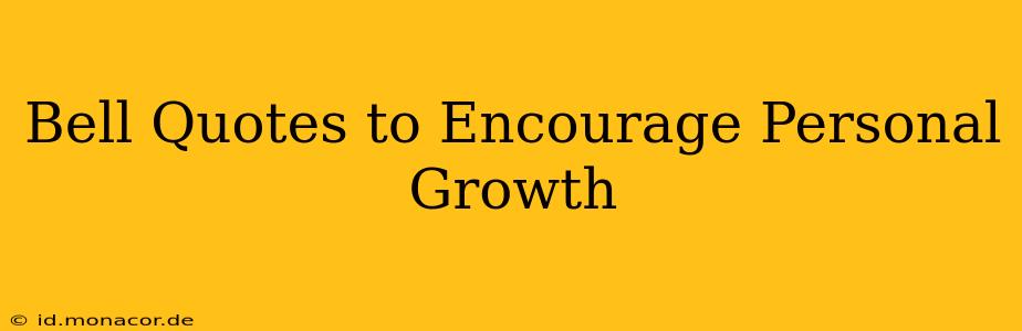 Bell Quotes to Encourage Personal Growth
