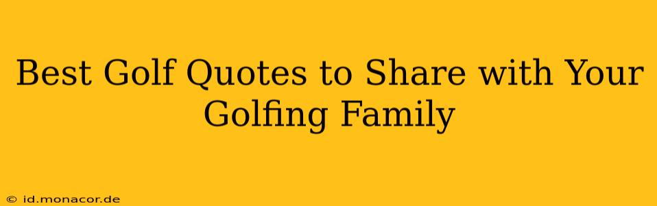 Best Golf Quotes to Share with Your Golfing Family