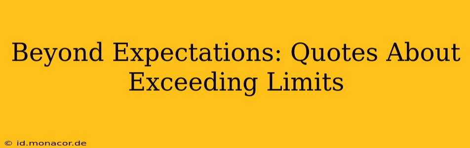 Beyond Expectations: Quotes About Exceeding Limits
