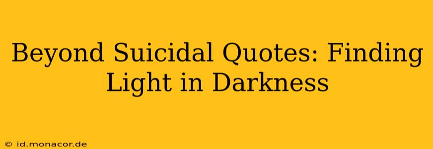 Beyond Suicidal Quotes: Finding Light in Darkness