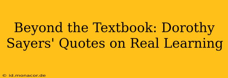 Beyond the Textbook: Dorothy Sayers' Quotes on Real Learning