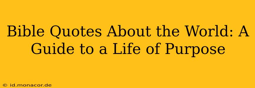 Bible Quotes About the World: A Guide to a Life of Purpose