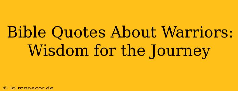 Bible Quotes About Warriors: Wisdom for the Journey